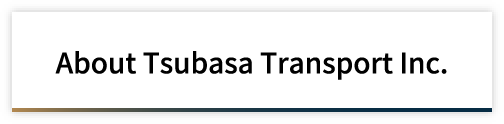 Company overview,Tsubasa Transport Inc.